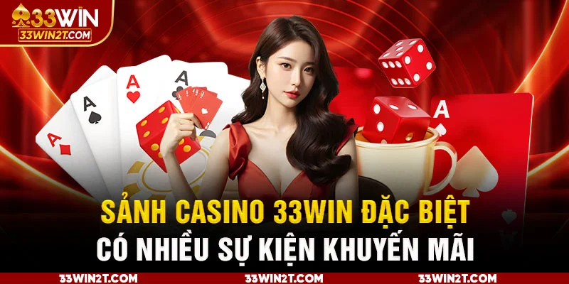 Sảnh Casino 33Win đặc biệt có nhiều sự kiện khuyến mãi